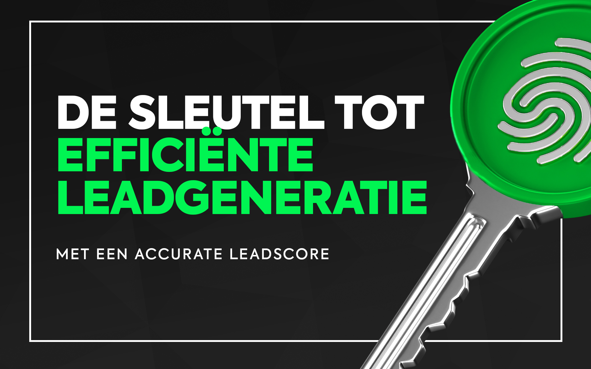 Een accurate leadscore is de sleutel tot efficiënte leadgeneratie.