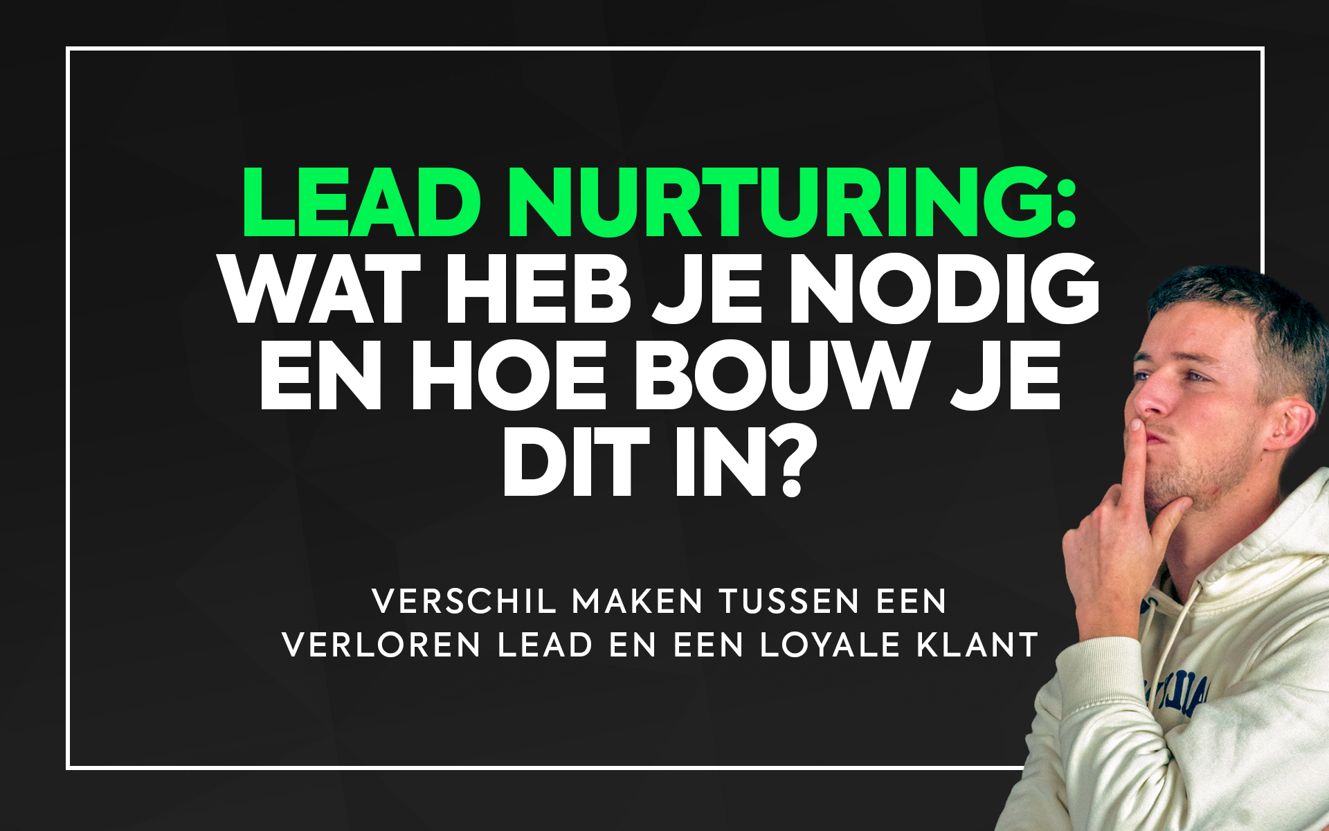 Lead Nurturing, wat heb je nodig?